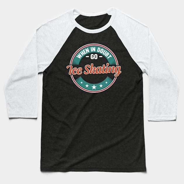 When In Doubt Go Ice Skating Baseball T-Shirt by White Martian